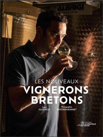 Couverture du livre « LES NOUVEAUX VIGNERONS BRETONS » de Julie Reux et Antonin Bonnet aux éditions La Nouvelle Bleue