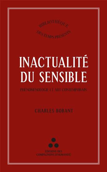 Couverture du livre « Inactualité du sensible : Phénoménologie et art contemporain » de Charles Bobant aux éditions Les Compagnons D'humanite