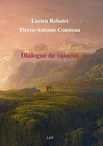 Couverture du livre « Dialogue de vaincus » de Lucien Rebatet-Pierr aux éditions Thebookedition.com