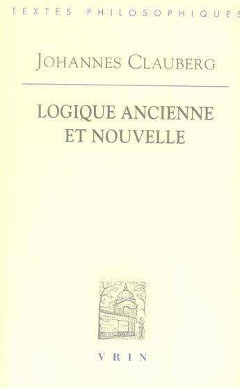 Couverture du livre « Logique ancienne et nouvelle » de Clauberg/Lagree aux éditions Vrin