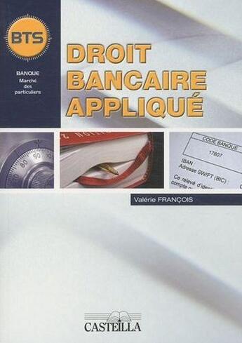 Couverture du livre « Droit bancaire appliqué ; BTS banque, DUT, licence pro ; livre de l'élève » de Valerie Francois aux éditions Casteilla