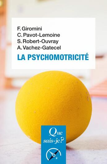 Couverture du livre « La psychomotricite » de Anne Vachez-Gatecel et Francoise Giromini-Mercier et Cecine Pavot-Lemoine et Suzane Robert-Ouvray aux éditions Que Sais-je ?