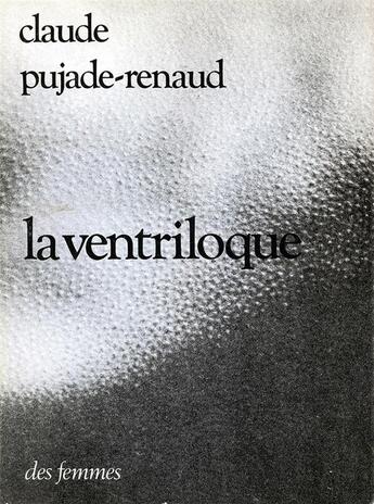 Couverture du livre « Le ventriloque » de Claude Pujade-Renaud aux éditions Des Femmes