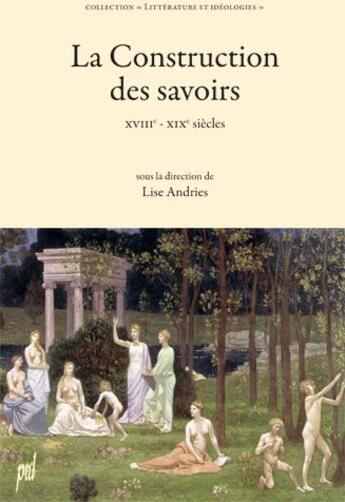 Couverture du livre « La construction des savoirs ; XVIIe-XIXe siècles » de Lise Andries aux éditions Pu De Lyon