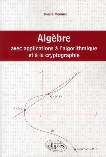 Couverture du livre « Algèbre avec applications à l'algorithmique et à la cryptographie » de Meunier aux éditions Ellipses