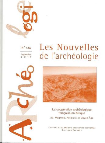 Couverture du livre « Les Les Nouvelles de l'archéologie, n° 124/septembre 2011 : La coopération française en Afrique. 2b. Maghreb. Antiquité et Moyen Âge » de Blanc-Bijon Veroniq aux éditions Maison Des Sciences De L'homme