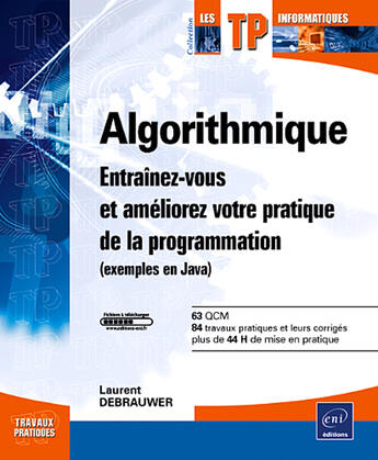 Couverture du livre « Algorithmique ; entraînez-vous et améliorez votre pratique de la programmation (exemples en java) » de Laurent Debrauwer aux éditions Eni