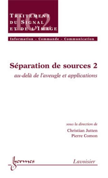 Couverture du livre « Separation de sources 2 audela de l'aveugle et applications traite ic2 serie traitement du signal e » de Jutten aux éditions Hermes Science Publications