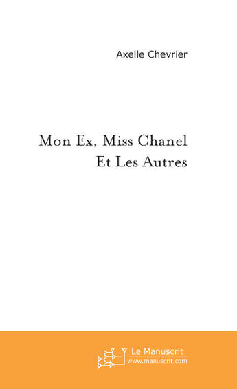 Couverture du livre « Mon ex, miss chanel et les autres » de Axelle Chevrier aux éditions Le Manuscrit