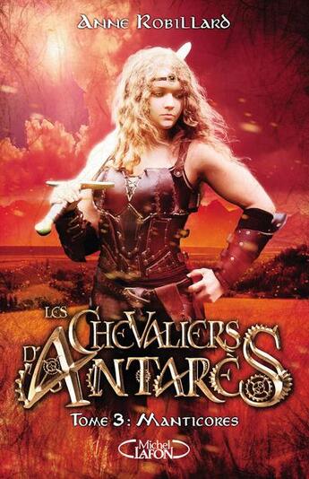 Couverture du livre « Les chevaliers d'Antarès Tome 3 : manticores » de Anne Robillard aux éditions Michel Lafon