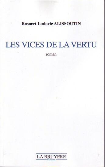 Couverture du livre « Les vices de la vertu » de Rosnert Ludovic Alissoutin aux éditions La Bruyere