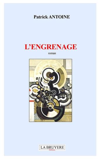 Couverture du livre « L'engrenage » de Patrick Antoine aux éditions La Bruyere