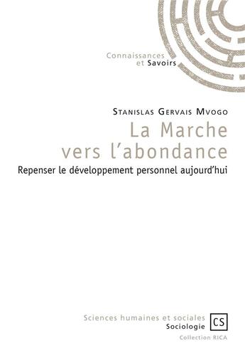 Couverture du livre « La marche vers l'abondance ; repenser le développement personnel aujourd'hui » de Stanislas Gervais Mvogo aux éditions Connaissances Et Savoirs