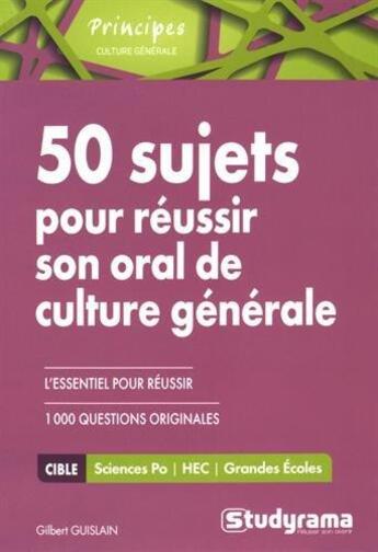 Couverture du livre « 50 sujets pour réussir son oral de culture générale ; sciences-po, HEC, grandes écoles » de Gilbert Guislain aux éditions Studyrama