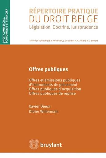 Couverture du livre « Offres publiques ; offres et émissions publiques d'instruments de placement, offres publiques d'acquisition, offres publiques de reprise » de Xavier Dieux et Didier Willermain aux éditions Bruylant