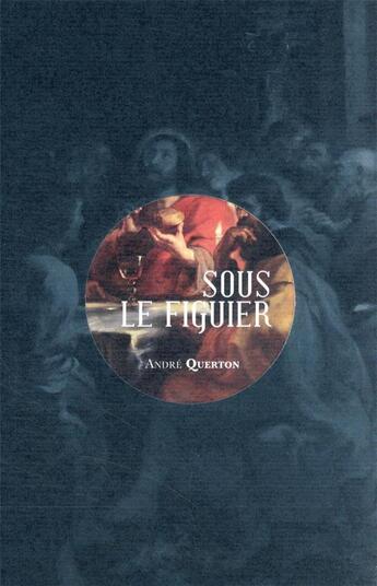 Couverture du livre « Sous le figuier » de Andre Querton aux éditions Mardaga Pierre