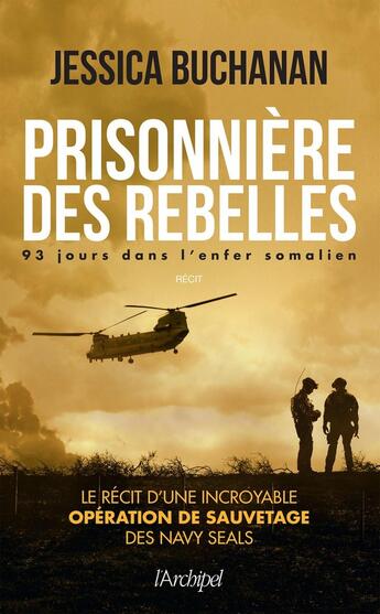 Couverture du livre « Prisonnière des rebelles ; 93 jours dans l'enfer somalien » de Jessica Buchanan aux éditions Archipel