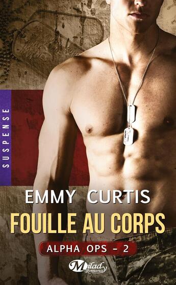 Couverture du livre « Alpha Ops Tome 2 : fouille au corps » de Emmy Curtis aux éditions Milady