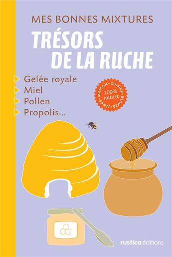 Couverture du livre « Mes bonnes mixtures ; produits de la ruche » de Nathalie Cousin aux éditions Rustica