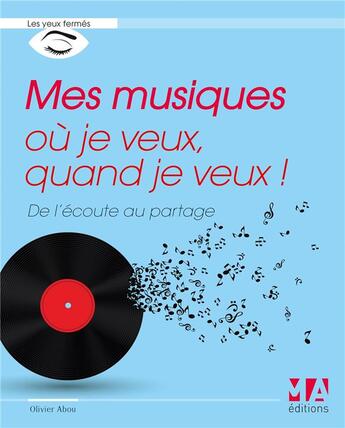 Couverture du livre « Mes musiques où je veux, quand je veux ! de l'écoute au partage ! » de Olivier Abou aux éditions Ma