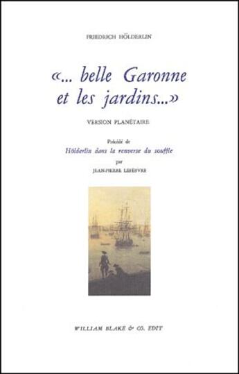 Couverture du livre « ... belle Garonne et les jardins... » de Friedrich Holderlin aux éditions William Blake & Co