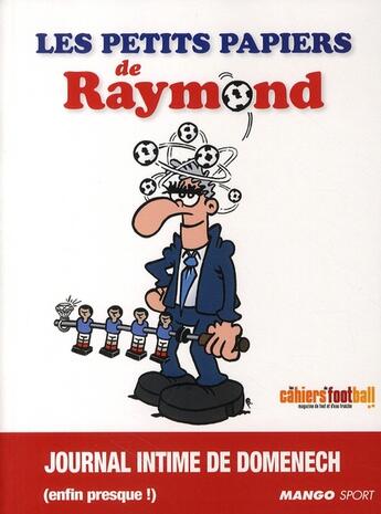 Couverture du livre « Les petits papiers de Raymond ; journal intime de Domenech (enfin presque !) » de  aux éditions Mango