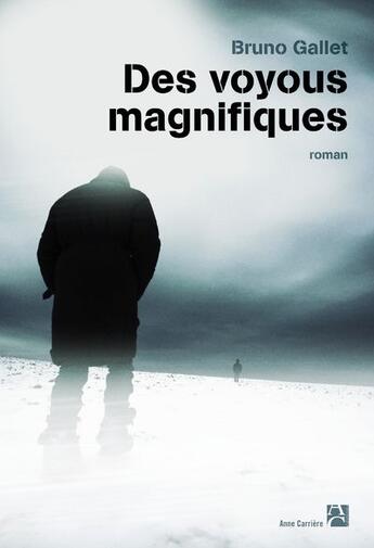 Couverture du livre « Des voyous magnifiques » de Bruno Gallet aux éditions Anne Carriere