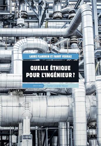 Couverture du livre « Quelle éthique pour l'ingénieur ? » de Fanny Verrax et Laure Flandrin aux éditions Charles Leopold Mayer - Eclm