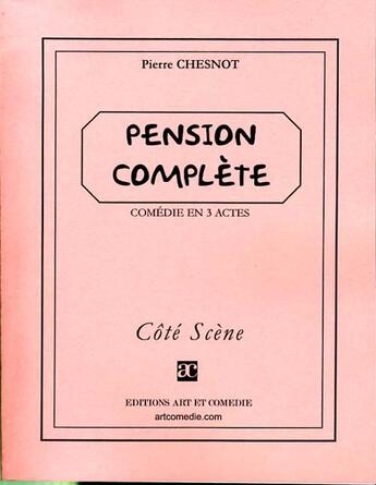 Couverture du livre « Pension complète » de Pierre Chesnot aux éditions Art Et Comedie