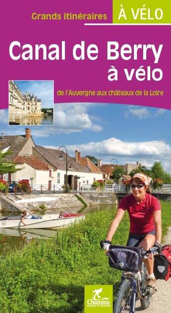 Couverture du livre « Le canal du berry a velo - de montlucon a tours » de  aux éditions Chamina