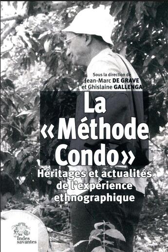 Couverture du livre « La methode condo - heritages et actualites de l'experience ethnographique » de Les Indes Savantes aux éditions Les Indes Savantes