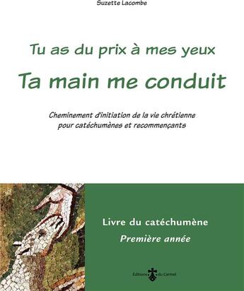 Couverture du livre « Ta main me conduit : livre catéchumène 1re année (livre vert);: cheminement d'initiation de la vie chrétienne pour catéchumènes et recommençants » de Suzette Lacombe aux éditions Carmel