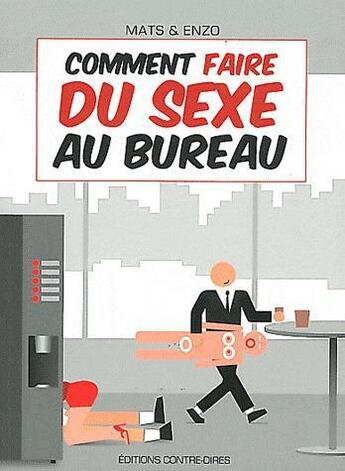 Couverture du livre « Comment faire du sexe au bureau ? » de Mats et Enzo aux éditions Contre-dires