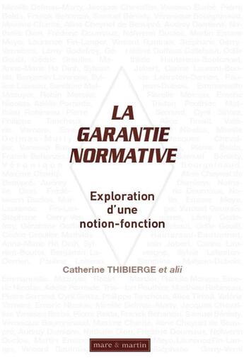 Couverture du livre « La garantie normative : exploration d'une notion-fonction » de Catherine Thibierge aux éditions Mare & Martin