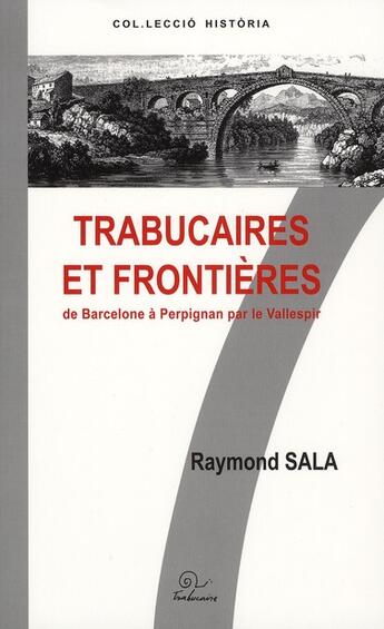 Couverture du livre « Trabucaire et frontières ; de Barcelone à Perpignan par le Vallespir » de Raymond Sala aux éditions Trabucaire