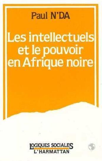 Couverture du livre « Les intellectuels africains et le pouvoir en Afrique noire » de Paul N'Da aux éditions L'harmattan