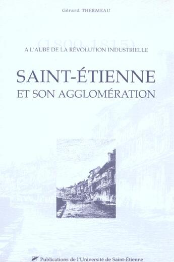 Couverture du livre « Saint etienne et son agglomeration au xix siecle » de Thermeau G aux éditions Pu De Saint Etienne