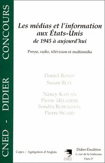 Couverture du livre « Les médias et l'information aux États-Unis de 1945 à aujourd'hui ; presse, radio, télévision et multimédia » de Daniel Royot aux éditions Klincksieck