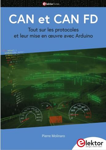 Couverture du livre « CAN et CAN FD : Tout sur les protocoles et leur mise en oeuvre avec Arduino » de Pierre Molinaro aux éditions Publitronic Elektor