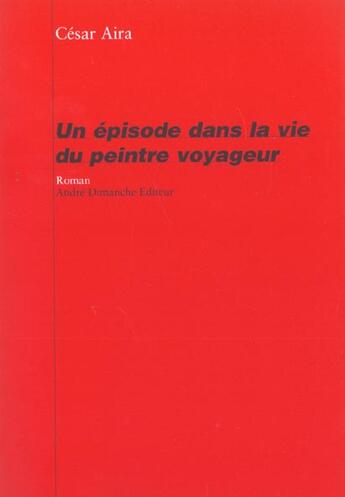 Couverture du livre « Un épisode de la vie du peintre voyageur » de Cesar Aira aux éditions Andre Dimanche