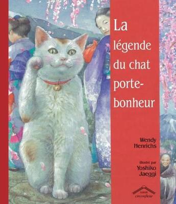 Couverture du livre « La légende du chat porte-bonheur » de Wendy Henrichs et Yoshiko Jaeggi aux éditions Circonflexe