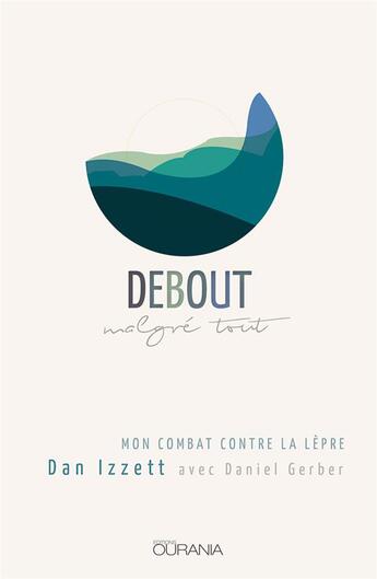 Couverture du livre « Debout malgré tout ; mon combat contre la lèpre » de Dan Izzett aux éditions Ourania