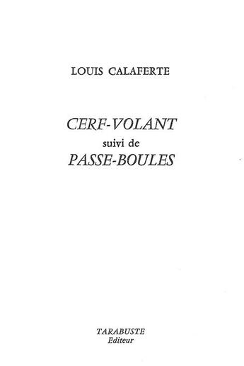 Couverture du livre « Cerf-volant - louis calaferte - suivi de passe-boules » de Louis Calaferte aux éditions Tarabuste