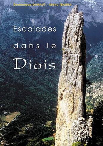 Couverture du livre « Escalades dans le Diois ; 92 voies dans la vallée de la Drôme » de Manu Ibarra et Dominique Duhaut aux éditions Promo Grimpe