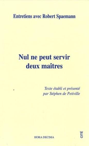 Couverture du livre « Nul ne peut servir deux maîtres » de Stephen De Petiville aux éditions Hora Decima