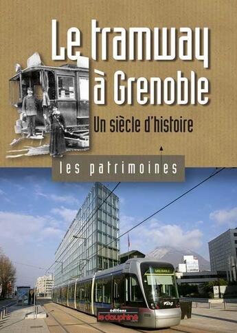 Couverture du livre « Le tramway à Grenoble ; un siècle d'histoire » de Christian Sadoux aux éditions Le Dauphine Libere