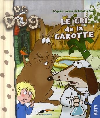 Couverture du livre « Docteur dog ; le cri de la carotte » de  aux éditions Toucan