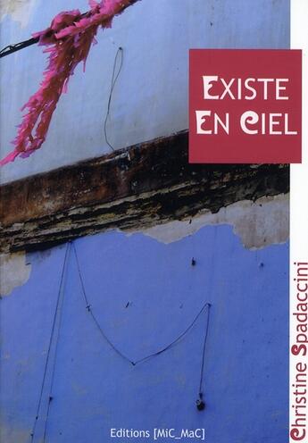 Couverture du livre « Existe en ciel » de Christine Spadaccini aux éditions Mic Mac Editions