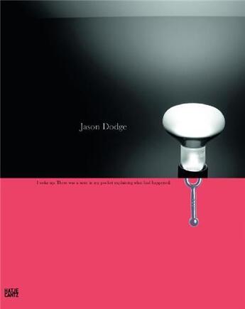 Couverture du livre « Jason Dodge ; when I woke up there was a note in my pocket that explained what had happened » de Friederike Schonhuth aux éditions Hatje Cantz