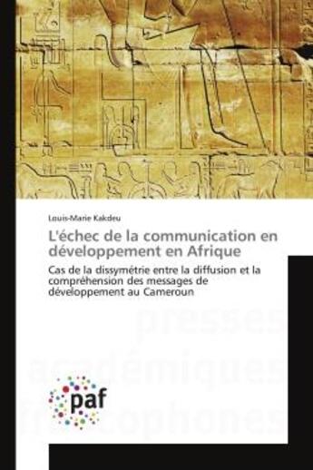 Couverture du livre « L'echec de la communication en developpement en afrique - dissymetrie entre la diffusion et la compr » de Louis-Marie Kakdeu aux éditions Editions Universitaires Europeennes